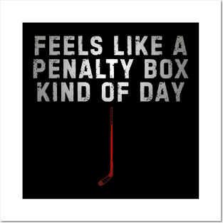 Feels Like A Penalty Box Kind Of Day Hockey Posters and Art